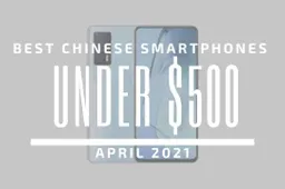 Top 5 Best Chinese Smartphones for Under $500 – April 2021