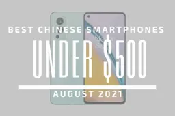 Top 5 Best Chinese Smartphones for Under $500 – August 2021