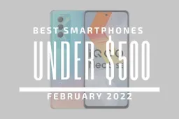Top 5 Best Smartphones for Under $500 – February 2022