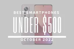 Top 5 Best Smartphones for Under $500 – October 2022
