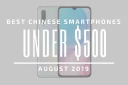 Top 5 Chinese Smartphones for Under $500 – August 2019