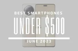 Best Smartphones for Under $500 – June 2023