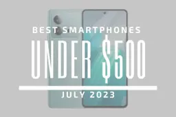 Best Smartphones Under $500 – July 2023