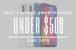 Top 5 Chinese Smartphones for Under $500 – June 2018