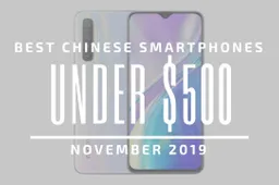 Top 5 Best Chinese Phones for Under $500 – November 2019