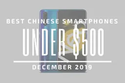 Top 5 Best Chinese Phones for Under $500 – December 2019