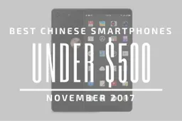 Top 5 Chinese Smartphones for Under $500 – November 2017