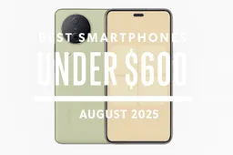 Best smartphones under $600 – August 2025