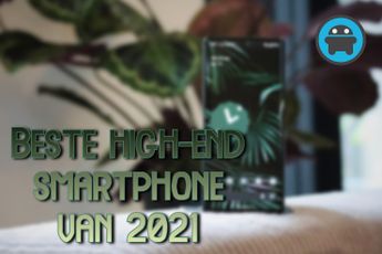 De 3 beste high-end smartphones van 2021