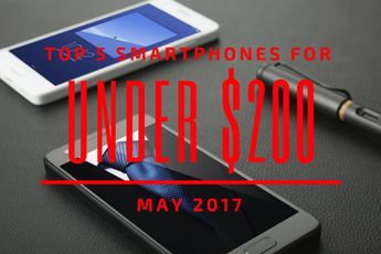 Top 5 Chinese Smartphones for Under $200 – May 2017