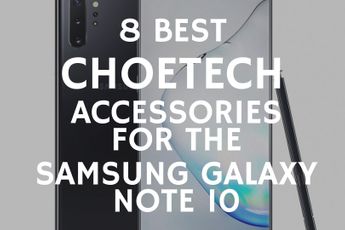 Samsung Galaxy Note 10 Series: 8 Best CHOETECH Accessories to buy