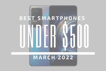 Top 5 Best Smartphones for Under $500 – March 2022