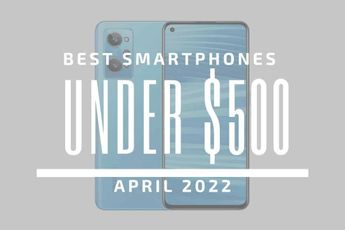 Top 5 Best Smartphones for Under $500 – April 2022