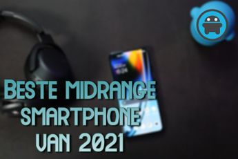 De 3 beste midrange smartphones van 2021