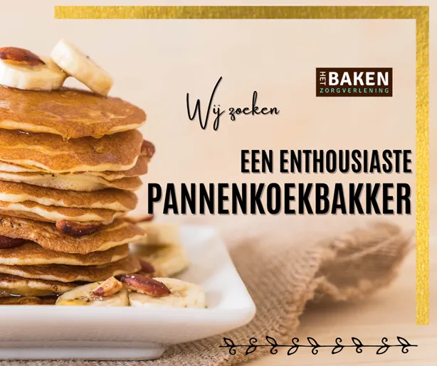 Vacature van de week – Week 35 – Het Baken Afdeling Het Vennenpad zoekt een enthousiaste pannenkoekbakker.