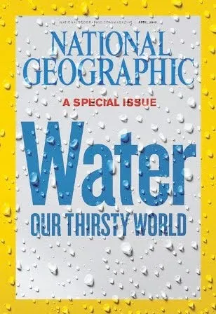 science technology and nature national geographic april 2010 water our thirsty world
