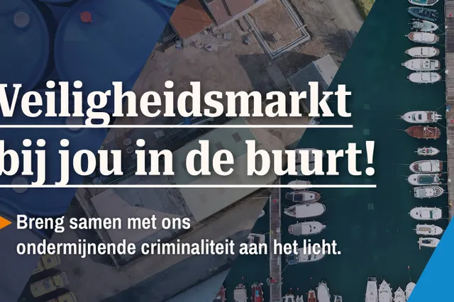 Veiligheidsmarkt: ondermijning onder de loep bij u in de buurt