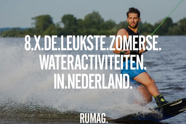 8 x de leukste zomerse wateractiviteiten in Nederland
