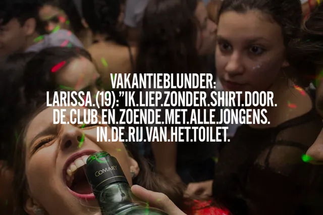 Vakantieblunder Larissa (19): Ik liep zonder shirt door de club en zoende met alle jongens in de rij van het toilet