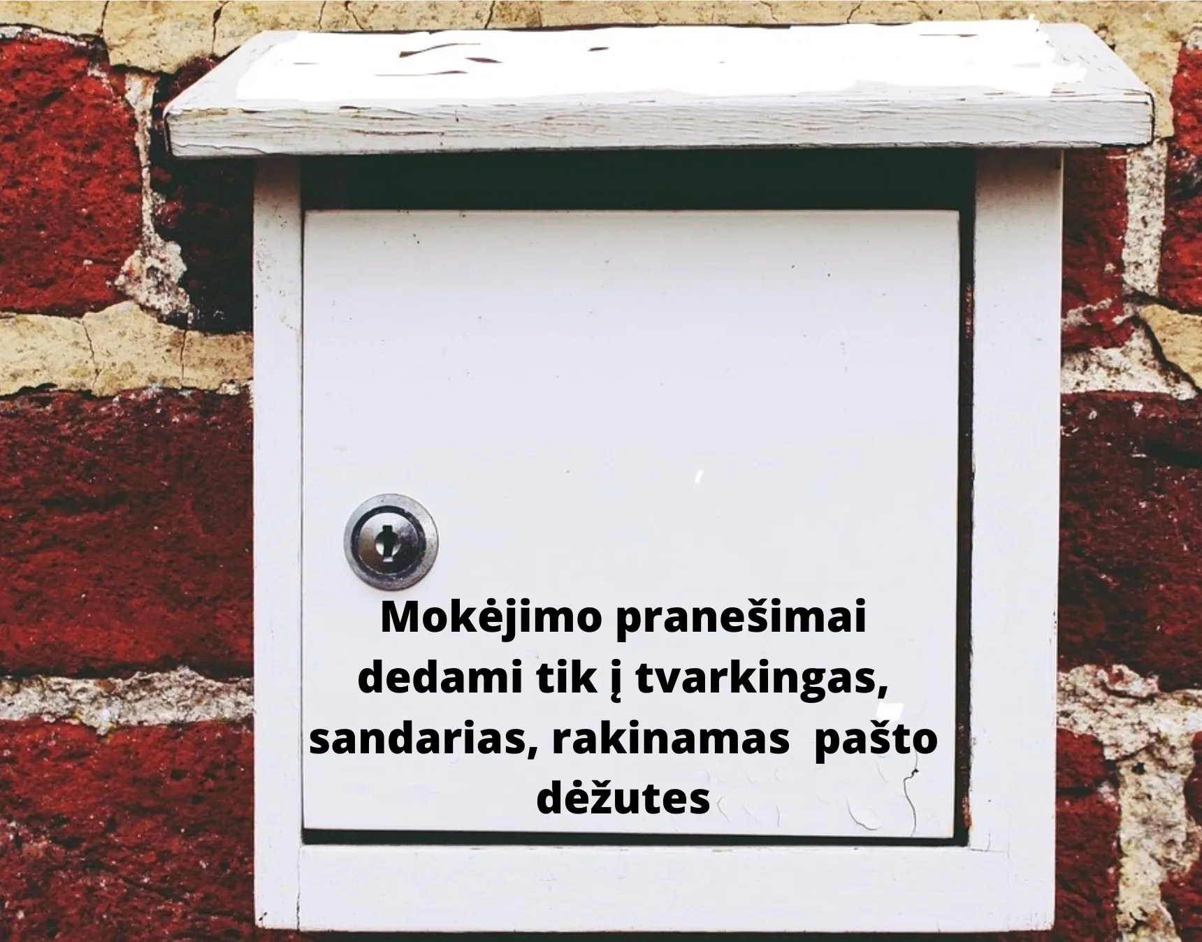 mokejimo pranesimai dedami tik i tvarkingas rakinamas ir laiskininkams pasiekiamas pasto dezutes