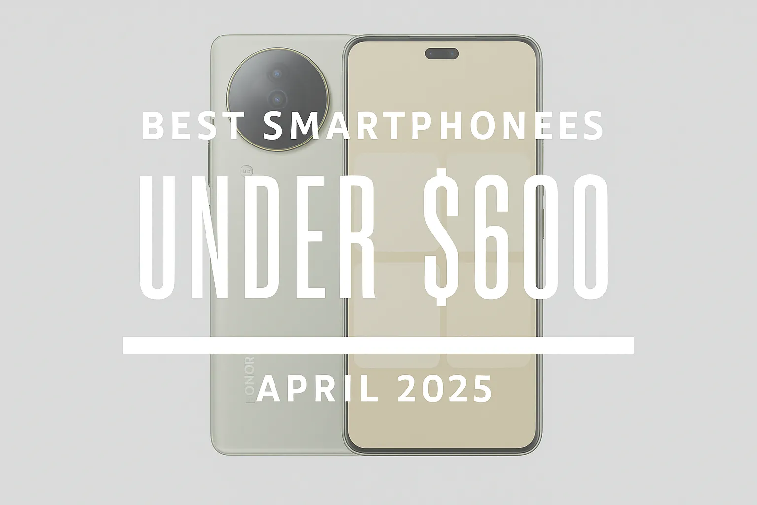 best smartphones under 600 april 25