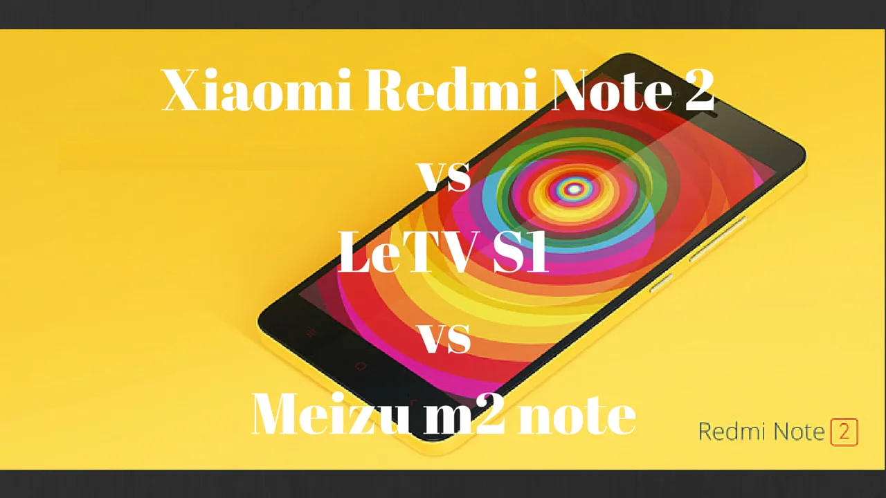 xiaomi redmi note 2 vsletv s1vsmeizu m2