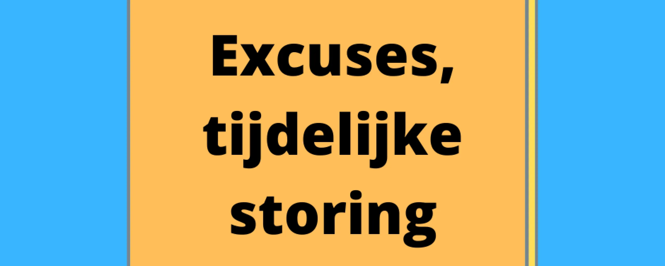 excuses tijdelijke storing