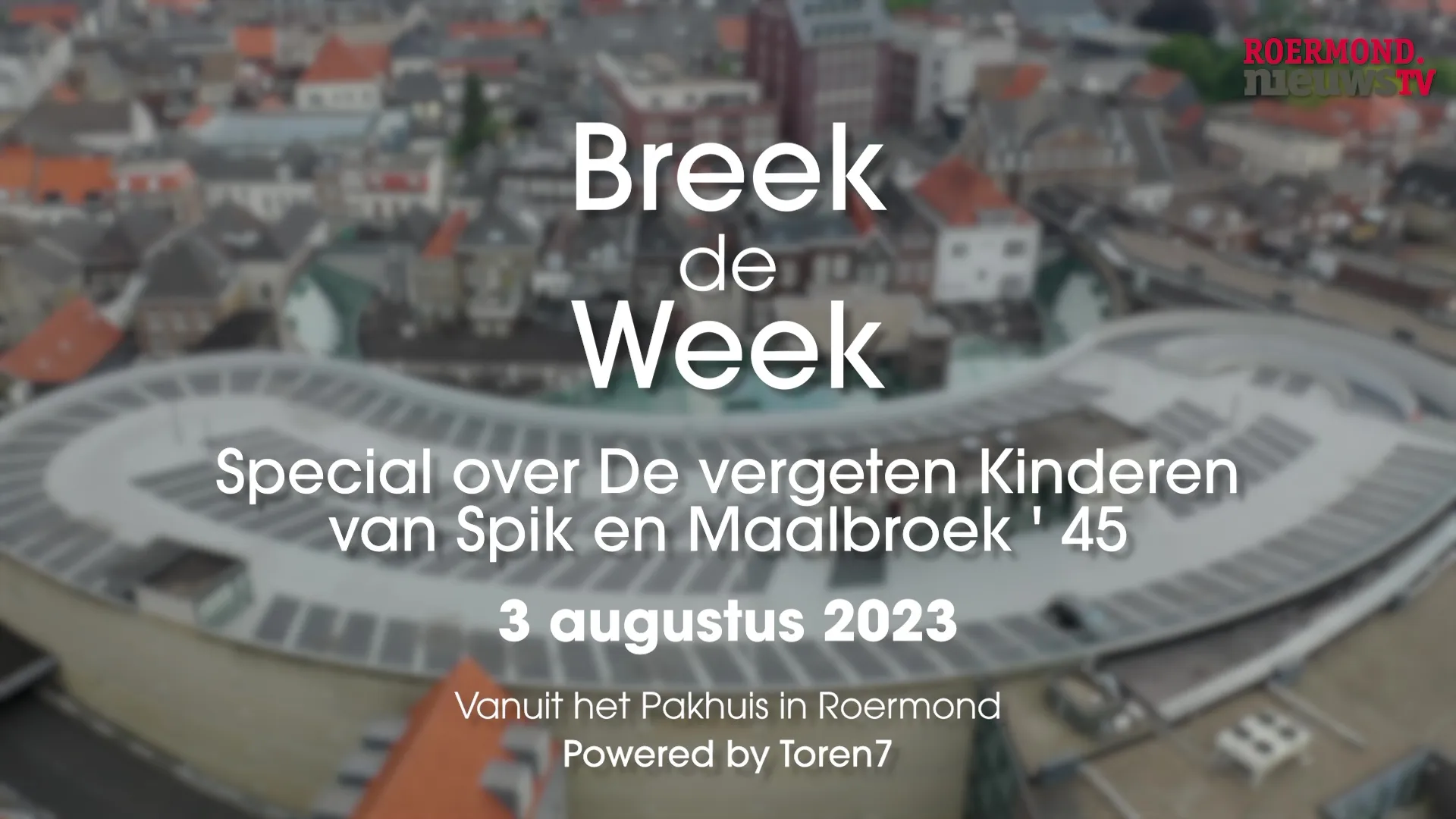 th 06 08 08 2023roermondnieuwstv breek de week deel 05 special de vergeten kinderen van spik en maalbroek 45 02 08 2023