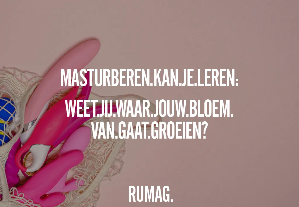 Masturberen kan je leren weet jij waar jouw bloem van gaat groeien?