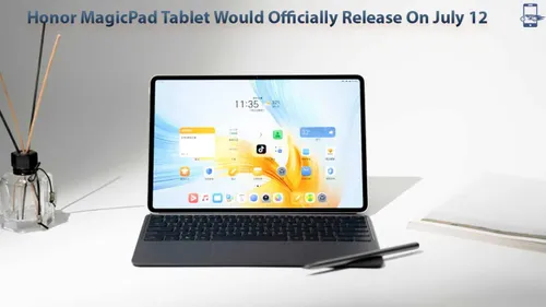honor magicpad tablet would officially release on july 12